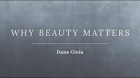Dana Gioia - "Why Beauty Matters" (Talk on art, be...