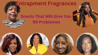 “Entrapment Fragrances” Scents That Will Give You 99 Problems