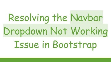 Resolving the Navbar Dropdown Not Working Issue in Bootstrap