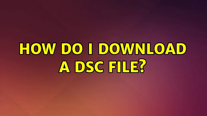 Ubuntu: How do I download a dsc file?