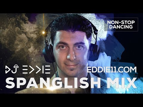 DJ Eddie - Spanglish Mix 2018 Best Latino Reggaeton & English Dance Party Music Hits