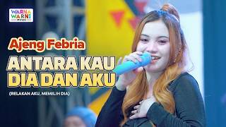ANTARA KAU DIA DAN AKU - AJENG FEBRIA ft. OM NIRWANA