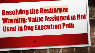 Resolving the Resharper Warning: Value Assigned is Not Used in Any Execution Path
