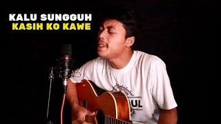 Video thumbnail of "KALU SUNGGUH KASIH KO KAWE - ถ้าเธอรักฉันจริง - Wan COVER Faikencrut"