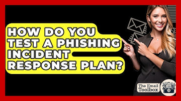 How Do You Test A Phishing Incident Response Plan? - TheEmailToolbox.com