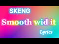Skeng - Smooth wid it lyrics