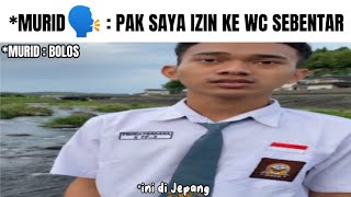Murid izin ke Wc sebentar (bolos) *sampe jepang jir😂 [meme]