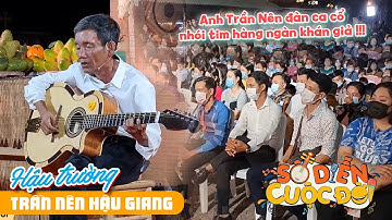 Giọng ca tiếng đàn ai oán của anh Trần Nên cưa đổ hàng trăm khán giả tại Sô Diễn Cuộc Đời Vị Thanh !