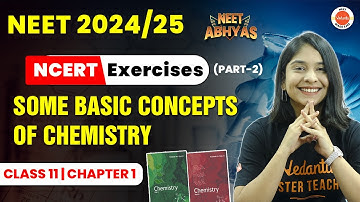 NCERT Exercises - Some Basic Concepts of Chemistry Class 11 | PART - 2 | NEET Abhyas | NEET 2024/25