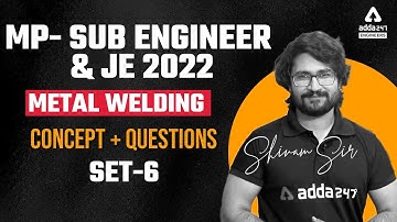 MP Sub Engineer 2022 | MP Sub Engineer Mechanical Classes | Metal Welding Concept + Questions #6