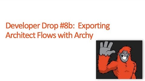 DevDrop 8b: Exporting Architect Flows with Archy