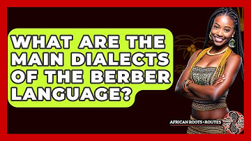 What Are The Main Dialects Of The Berber Language? - African Roots And Routes