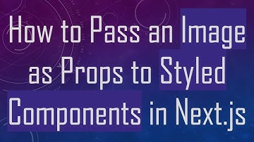 How to Pass an Image as Props to Styled Components in Next.js