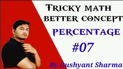 Tricky Math Percentage #07  Better Concept By  Dushyant  Sharma