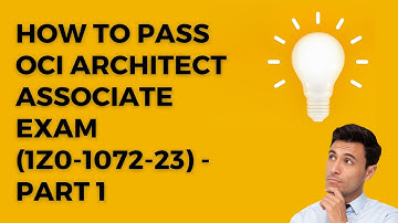 How to Pass OCI Architect Associate Exam (1Z0-1072-23) - Part 1 - Free 120 Practice Questions
