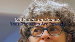 Your Thoughts Are Powerful (Motivation on Monday)