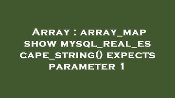 Array : array_map show mysql_real_escape_string() expects parameter 1