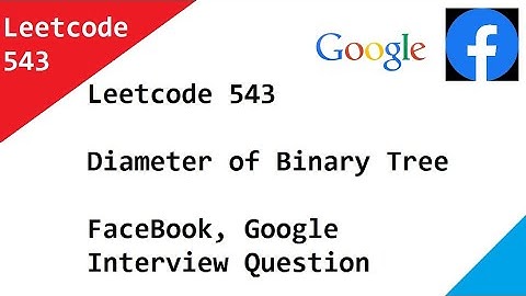Leetcode 543 Diameter of Binary Tree - FaceBook, Google Frequently asked question
