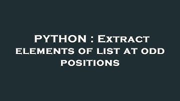 PYTHON : Extract elements of list at odd positions