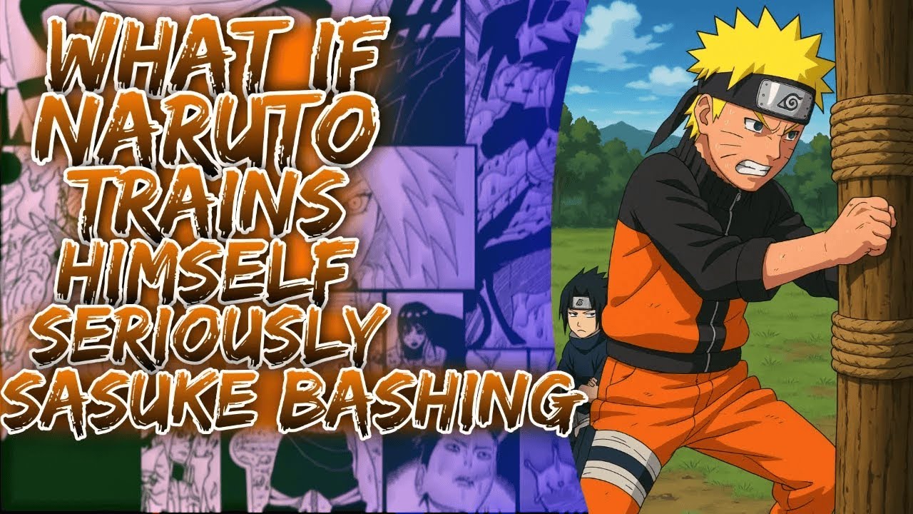 What If Naruto Trains Himself Seriously Sasuke Bashing ||