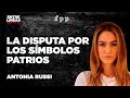 Antonia Russi | La disputa por los símbolos patrios - EntreLíneas