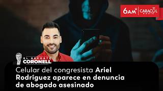 Celular del congresista Ariel Rodríguez aparece en denuncia de abogado asesinado | 6AM W