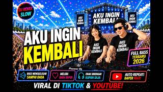 Dj Remix Slow Full Bass || Aku Ingin Kembali || Bria Klau_