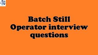 Batch Still Operator interview questions