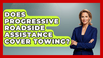 Does Progressive Roadside Assistance Cover Towing? - Auto Coverage Explained