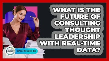 What Is The Future Of Consulting Thought Leadership With Real-time Data? - Consulting Career Hub