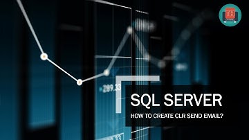 Lập trình SQL Server: Tạo clr send email SQL Server nhúng từ C#