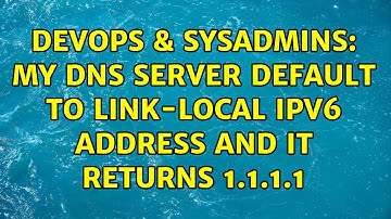 DevOps & SysAdmins: My dns server default to link-local IPv6 address and it returns 1.1.1.1
