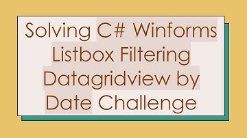 Solving C#  Winforms Listbox Filtering Datagridview by Date Challenge