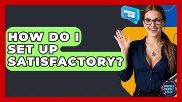How Do I Set Up SatisFactory? - Customer Support Coach