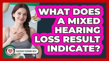 What Does A Mixed Hearing Loss Result Indicate?