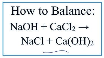 How to Balance NaOH + CaCl2 = NaCl + Ca(OH)2 (Sodium hydroxide + Calcium chloride)