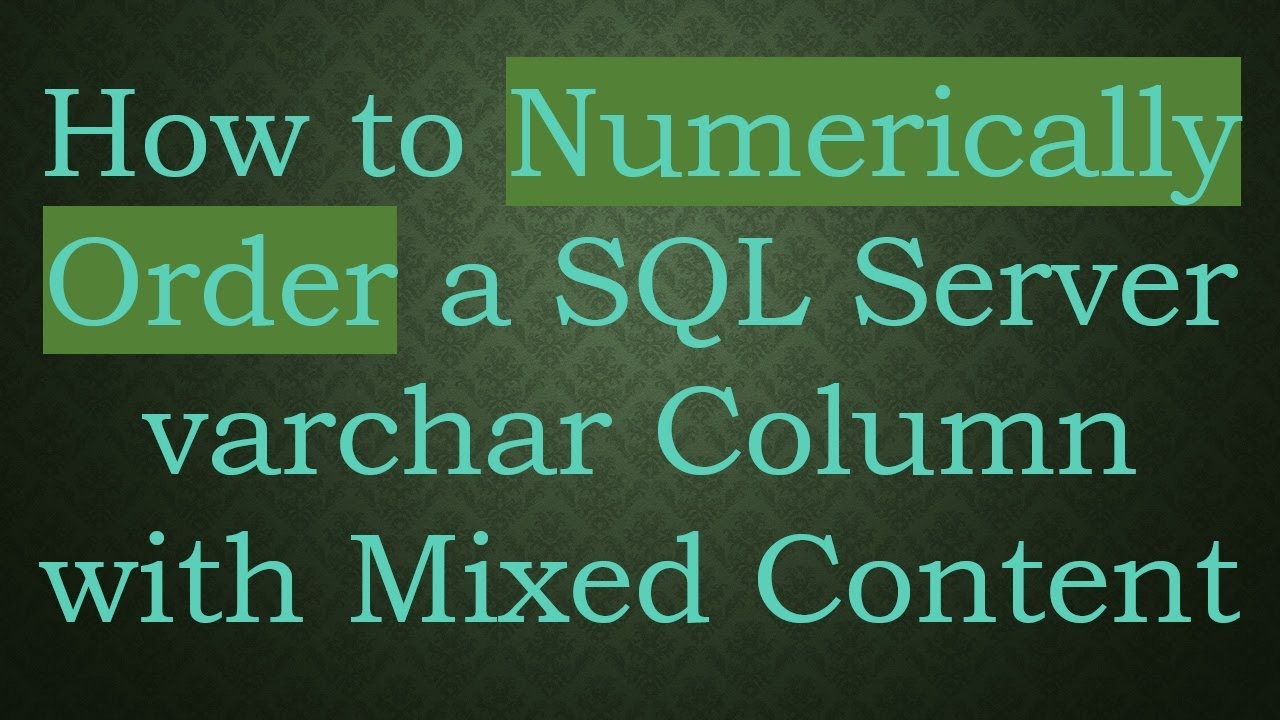 How to Numerically Order a SQL Server varchar Column with Mixed Content ...