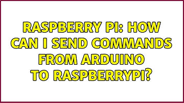 Raspberry Pi: How can I send commands from Arduino to raspberrypi? (3 Solutions!!)