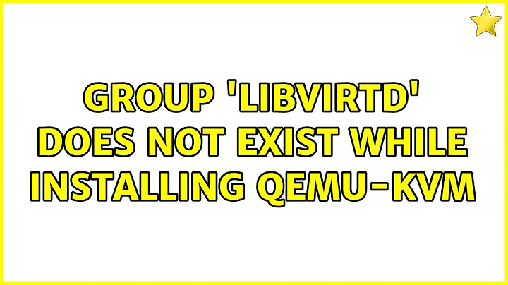 Ubuntu: Group 'libvirtd' does not exist while installing QEMU-KVM (3 Solutions!!)