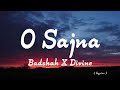 O SAJNA - BADSHAH x DIVINE ( LYRICS ) [ A TRACK FROM - EK THA RAJA ( ETR ) ALBUM ]