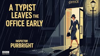 A Typist Leaves the Office Early | Inspector Purbright | BBC Radio Drama