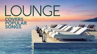 Lounge Covers Popular Songs 2026 - 100 Hits
