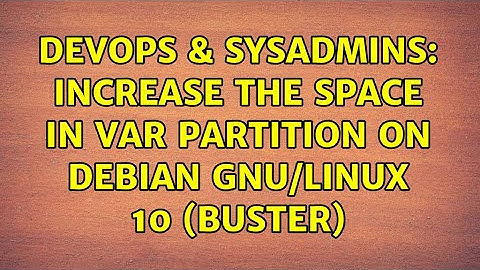DevOps & SysAdmins: increase the space in var partition on Debian GNU/Linux 10 (buster)