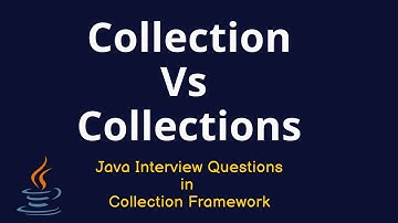 Java Interview Questions - Collection Vs Collections