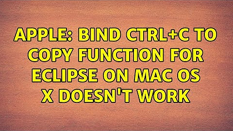Apple: Bind Ctrl+C to Copy function for eclipse on mac os x doesn