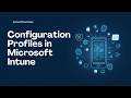 What are Configuration Profiles in Microsoft Intune?