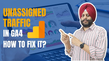 What is Unassigned Traffic and How to Fix it in GA4
