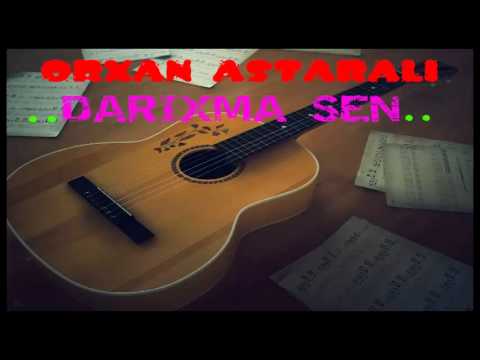 ORXAN ASTARALI DARIXMA SEN