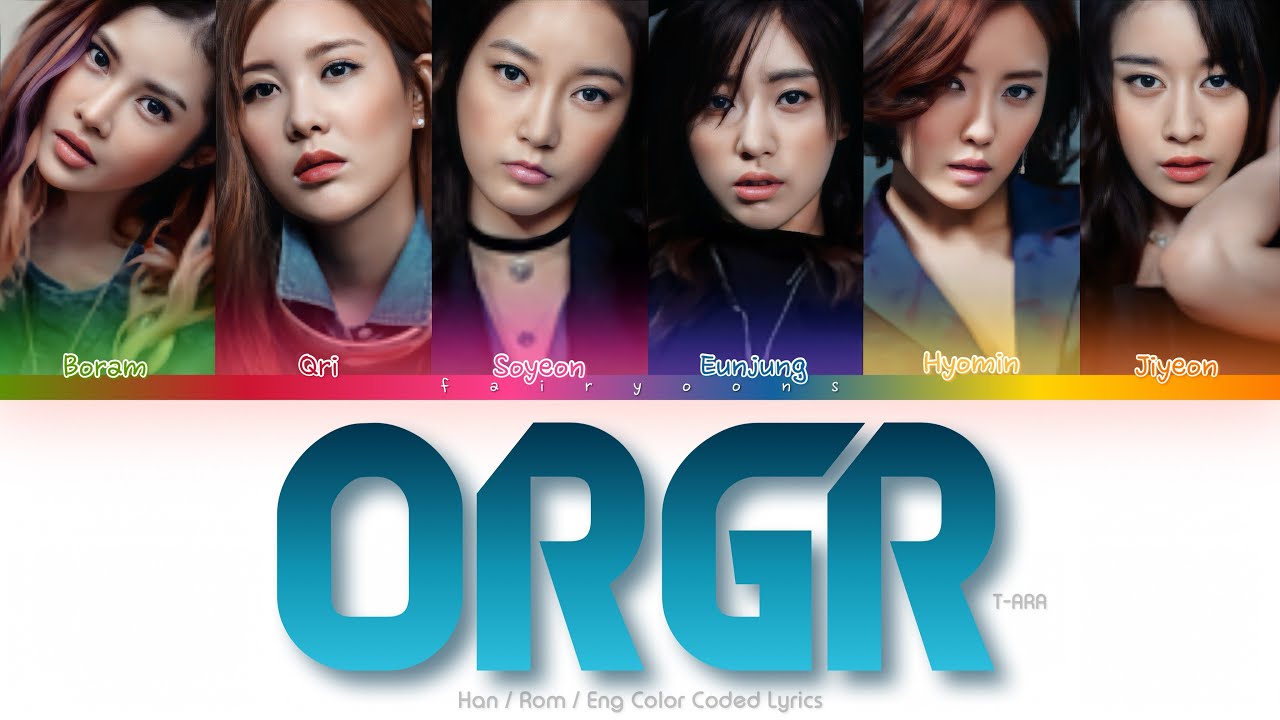 T-Ara T-ARA (티아라) ORGR Color Coded Lyrics (Han/Rom/Eng) - YouTube