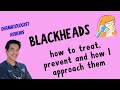 BLACKHEADS | Dermatologist discusses how to PREVENT & TREAT